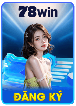 đăng ký 78win trải nghiệm đẳng cấp