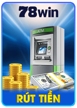 Rút tiền 78win vô điều kiện nhanh về tài khoản